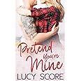 Pretend You Re Mine A Small Town Love Story Amazon Co Uk Score Lucy