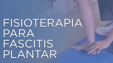 Fisioterapia Para Fascitis Plantar Youtube