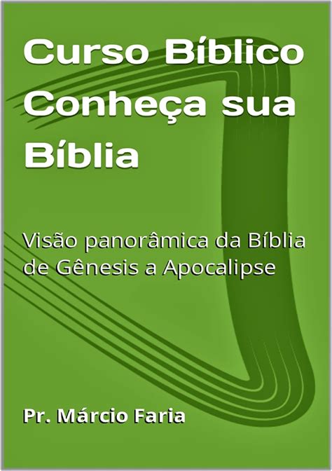 Curso Bíblico Conheça A Sua Bíblia Visão Panorâmica Da Bíblia De Gênesis A Apocalipse