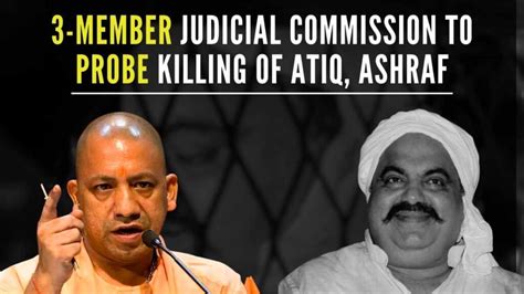 Atiq Ahmed Murder 3 Member Judicial Panel To Probe