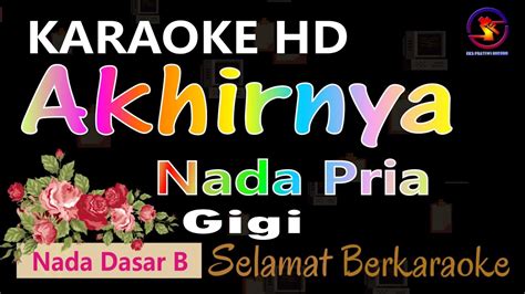 Karaoke Akhirnya Gigi Ver EPR Nada Dasar Pria B HD YouTube