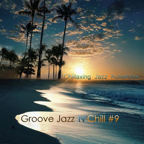 Chillaxing Jazz Kollektion Groove Jazz N Chill Konstantin Klashtorni