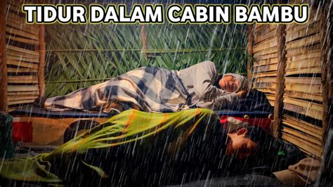 CAMPING HUJAN DERAS DISERTAI GUNTUR TIDUR NYENYAK DI CABIN BAMBU