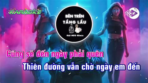 Karaoke Bên Trên Tầng Lầu Remix Tăng Duy Tân Đại Mèo Remix Youtube