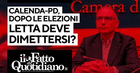 Calenda Pd Dopo Le Elezioni Letta Si Deve Dimettere Segui La Diretta