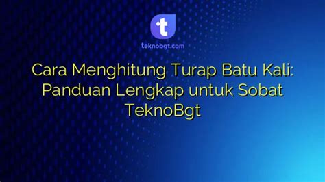 Cara Menghitung Turap Batu Kali Panduan Lengkap Untuk Sobat Teknobgt