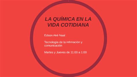 La QuÍmica En La Vida Cotidiana By Edson Aké Naal On Prezi