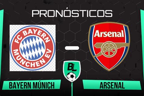 Pronóstico Bayern Múnich vs Arsenal cuotas y apuestas por los cuartos