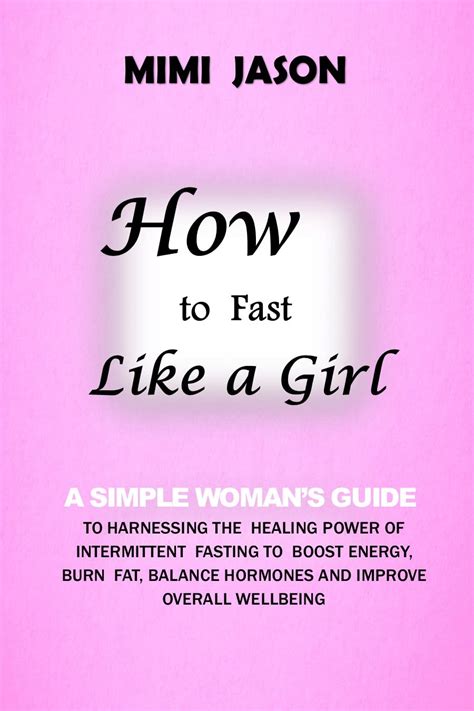 How To Fast Like A Girl A Simple Womans Guide To Harnessing The Power