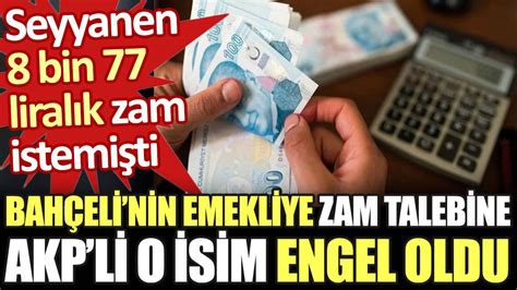 Devlet Bah Eli Nin Emekliye Seyyanen Zam Talebine Akp Li O Isim Engel Olmu