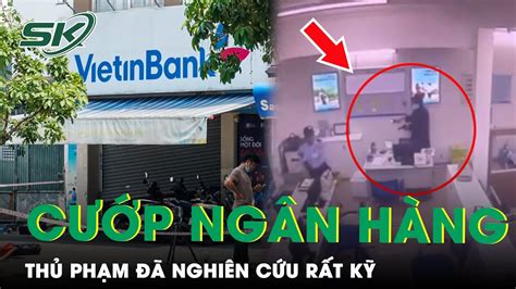 Thủ Phạm Đã Nghiên Cứu Rất Kỹ Trước Vụ Cướp Ngân Hàng Chớp Nhoáng 66