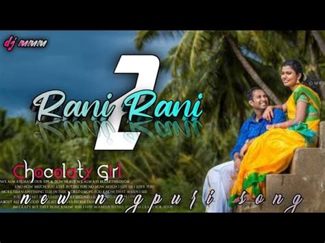 Rani Rani Ll New Nagpuri Video Ll Singer Dinesh Sajan Yo K Youtube