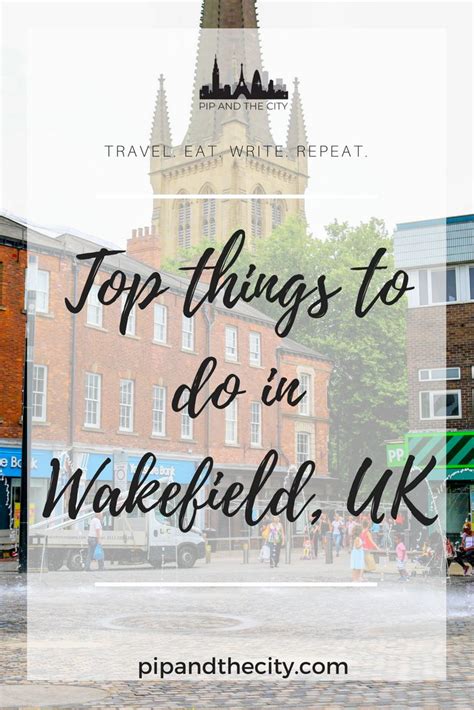 The Best Things To Do In Wakefield An Underrated City In Yorkshire