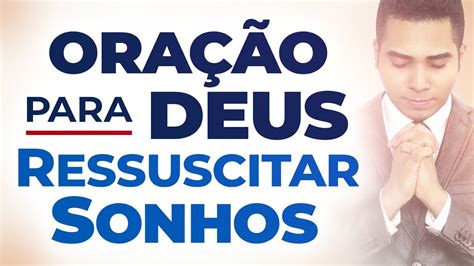 ORAÇÃO PARA DEUS RESSUSCITAR SONHOS YouTube