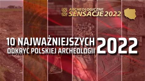 10 Najważniejszych Odkryć Polskiej Archeologii 2022