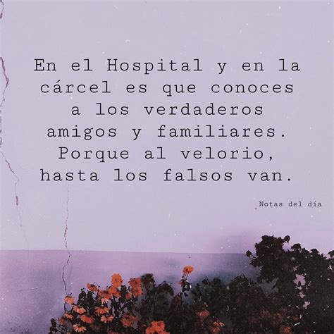 En el hospital y en la cárcel es que conoces a los verdaderos amigos y