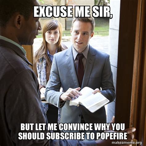 Excuse me sir, But let me convince why you should subscribe to popefire