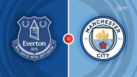 Everton Vs Manchester City Prediction And Betting Tips