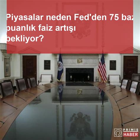 Piyasalar Neden Fed Den Baz Puanl K Faiz Art Bekliyor