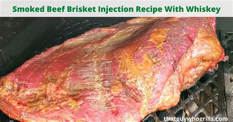 Smoked Beef Brisket Injection Recipe With Whiskey - That Guy Who Grills