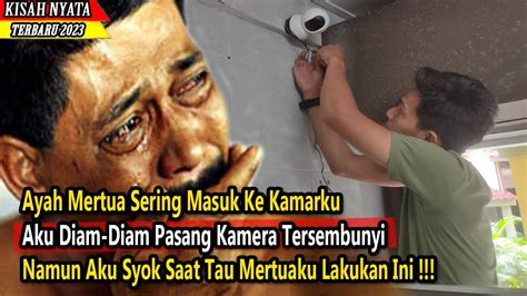 Ayah Mertua Sering Masuk Kamarku Aku Pasang Kamera Tersembunyi