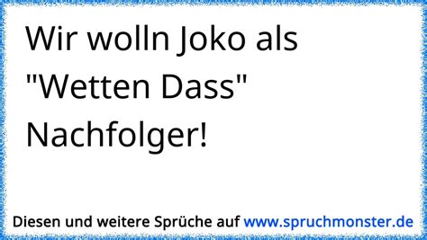 Wir Wolln Joko Als Wetten Dassnachfolger Spruchmonsterde