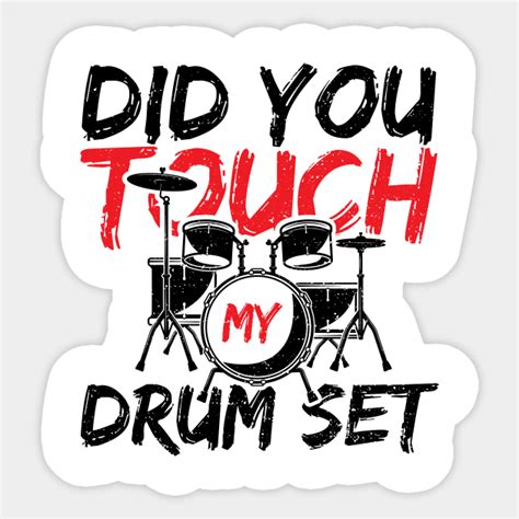 Did You Touch My Drum Set Music Sticker Teepublic