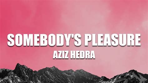 Aziz Hedra Somebody S Pleasure Lyrics Youtube