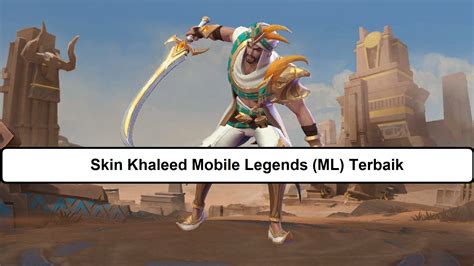 Skin Khaleed Mobile Legends Ml Terbaik Esportsku