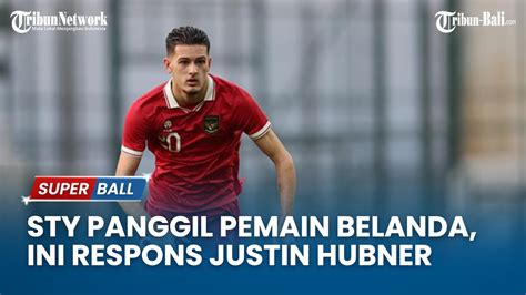 Shin Tae Yong Panggil Pemain Dari Belanda Ini Respons Justin Hubner