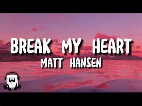 Matt Hansen Break My Heart Lyrics Youtube