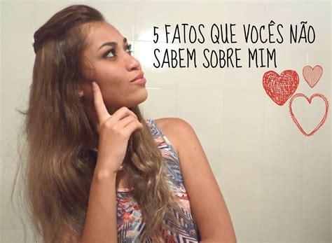 5 Fatos Que VocÊs NÃo Sabem Sobre Mim ~ Femininas Aqui