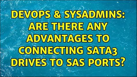 Devops Sysadmins Are There Any Advantages To Connecting Sata Drives