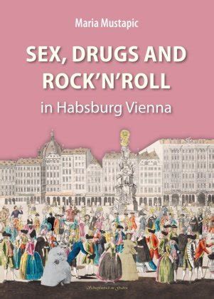 Sex Drugs And Rock N Roll In Habsburg Vienna Kral Berndorf