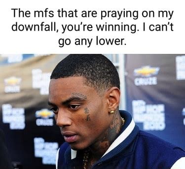 The Mfs That Are Praying On My Downfall You Re Winning I Can T Go Any