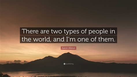 Aaron Allston Quote There Are Two Types Of People In The World And I