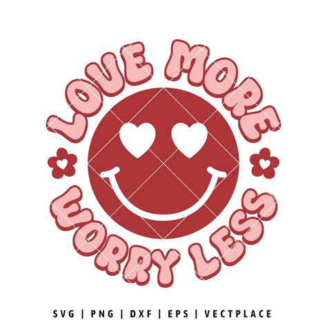 Love More Worry Less Svg Smiley Face Valentine Svg Vectplace