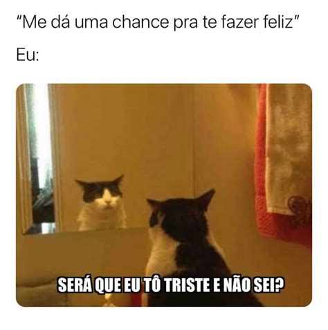 Me D Uma Chance Pra Te Fazer Feliz Eu Ser Que Eu T Triste E N O