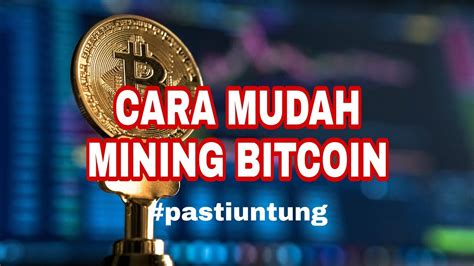 MINING BITCOIN DENGAN MUDAH DAN MENGUNTUNGKAN YouTube