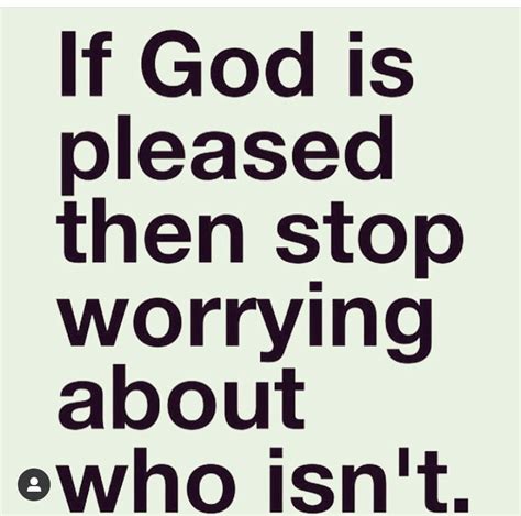 If God Is Pleased Then Stop Worrying About Who Isnt Christ Quotes