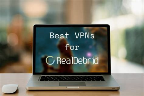 La Mejor VPN Para Real Debrid Top 7 Para Descarga Anónima