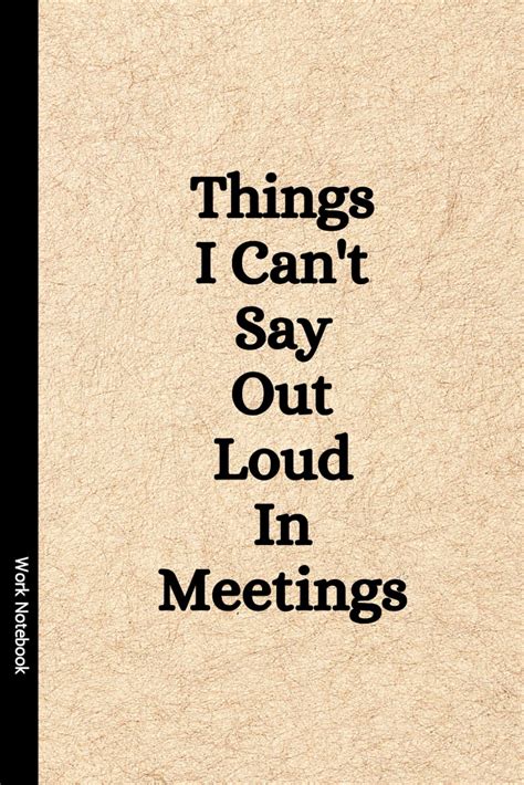 Things I Can T Say Out Loud In Meetings Funny Notebook For Work Gag