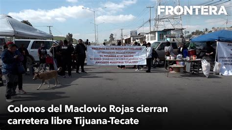 Vecinos Del Maclovio Rojas Cierran Carretera Libre Tijuana Tecate YouTube