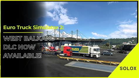 Euro Truck Simulator 2: West Balkans DLC Now Available!