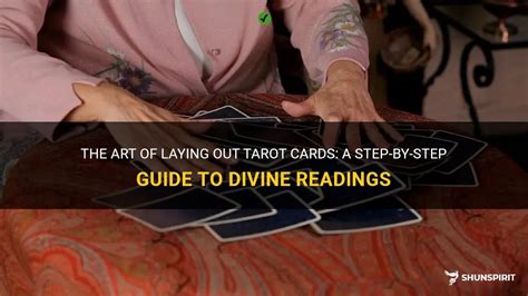 The Art Of Laying Out Tarot Cards A Step By Step Guide To Divine Readings Shunspirit