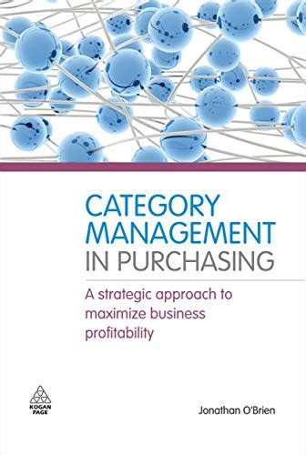 Category Management In Purchasing A Strategic Approach To Maximize