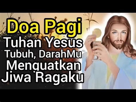 Doa Pagi Tuhan Yesus Semoga Tubuh Dan Darah Mu Menguatkan Jiwa Ragaku