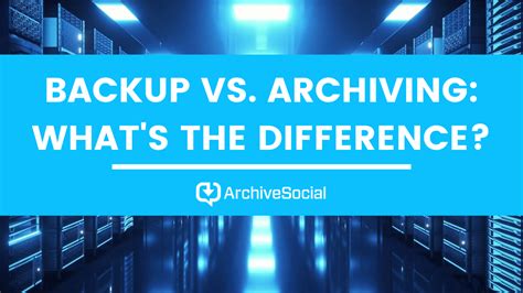 Backup Vs Archiving What S The Difference