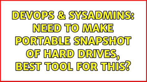 DevOps SysAdmins Need To Make Portable Snapshot Of Hard Drives Best