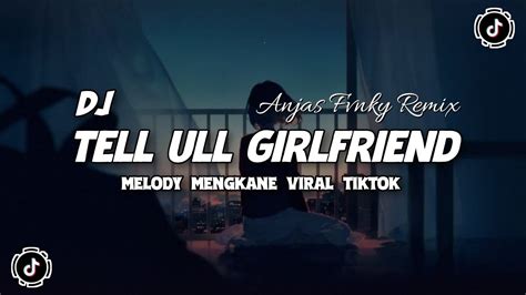 DJ Tell ULL Girlfriend X Melody Enak Tik Tok Remix Terbaru 2024 Anjas